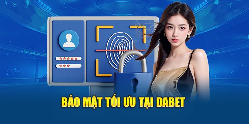Bảo mật tối ưu tại DABET